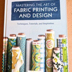 Mastering the Art of Fabric Printing and Design by Laurie Wisburn, LIKE NEW